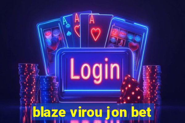 blaze virou jon bet